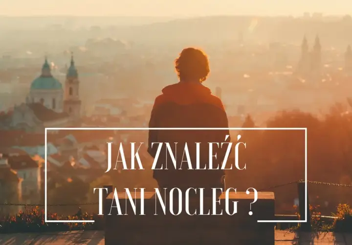Jak szukać tanich noclegów i uniknąć wysokich kosztów podróży
