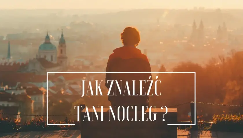 Jak szukać tanich noclegów i uniknąć wysokich kosztów podróży