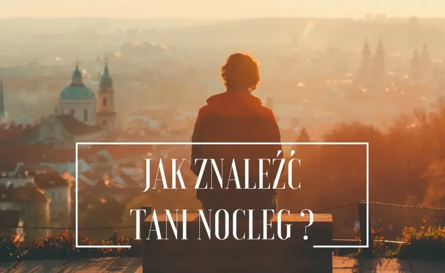 Jak szukać tanich noclegów i uniknąć wysokich kosztów podróży